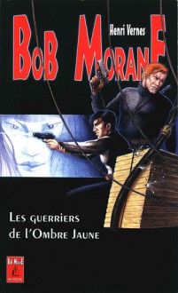 Les guerriers de l'Ombre Jaune (Bob Morane #72) - Henri Vernes, Olivier Frot