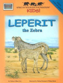 Leperit The Zebra (Meet Africas Animals) (Meet Africas Animals) - Chelsea Gillian Grey