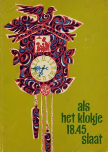 Als het klokje 18.45 slaat - Han G. Hoekstra, Jean Dulieu, Mies Bouhuys, Wieteke van Dort, Fiep Westendorp