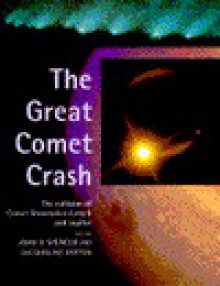 The Great Comet Crash: The Collision of Comet Shoemaker-Levy 9 and Jupiter - John R. Spencer