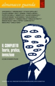 Almanacco Guanda (2007). Il complotto. Teoria, pratica, invenzione - Ranieri Polese