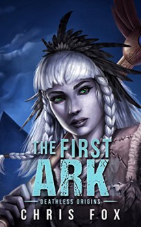 The First Ark: Deathless Prequel - Chris Fox