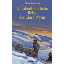 Die abenteuerliche Reise der Clara Wynn - Thomas Jeier