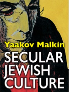 Secular Jewish Culture - Yaakov Malkin,Yaakov Malkin,Felice Pazner Malkin,Shmuel Sermoneta-Gertel