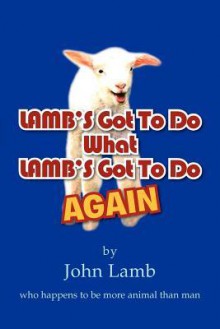 Lamb's Got to Do What Lamb's Got to Do Again: Who Happens to Be More Animal Than Man - John Lamb