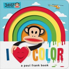 Julius: I Love Color: A Paul Frank Book - Paul Frank Industries, Sara Gillingham