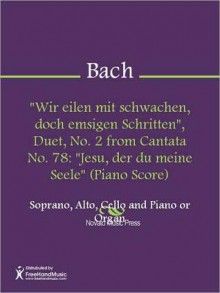 "Wir eilen mit schwachen, doch emsigen Schritten", Duet, No. 2 from Cantata No. 78: "Jesu, der du meine Seele" (Piano Score) - Johann Sebastian Bach