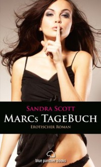 Marcs TageBuch | Erotischer Roman: Sex, Leidenschaft, Erotik und Lust (German Edition) - Sandra Scott