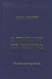 A Theology Of Reading: The Hermeneutics Of Love - Alan Jacobs