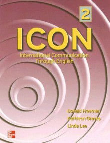 ICON 2: International Communication Through English - Donald Freeman, Linda Lee, Kathleen Graves