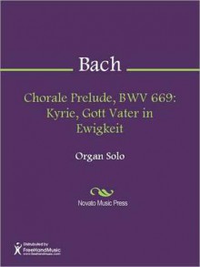 Chorale Prelude, BWV 669: Kyrie, Gott Vater in Ewigkeit - Johann Sebastian Bach