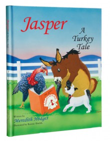 Jasper: A Turkey Tale Jasper: A Turkey Tale - Meredith Hodges, Bonnie Shields