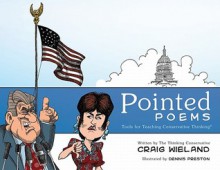 Pointed Poems: Tools for Teaching Conservative Thinking - Craig Wieland, Dennis Preston