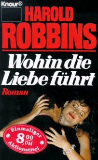 Wohin Die Liebe FÃ¼hrt - Harold Robbins