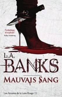 Mauvais sang (Les Arcanes de la Lune Rouge, #1) - L.A. Banks