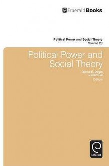 Political Power and Social Theory, Volume 20 - Diane E. Davis, Julian Go