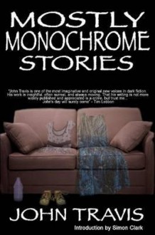 Mostly Monochrome Stories - John Travis