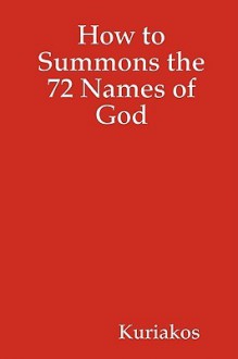 How to Summons the 72 Names of God - Kuriakos