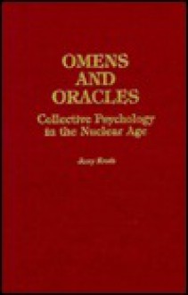 Omens and Oracles: Collective Psychology in the Nuclear Age - Jerry Kroth