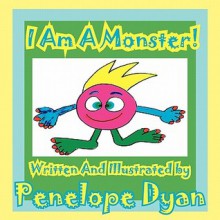 I Am a Monster! - Penelope Dyan