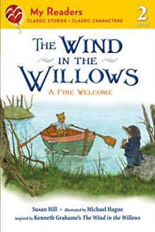 The Wind in the Willows: A Fine Welcome (My Readers) - Kenneth Grahame, Susan Hill, Michael Hague