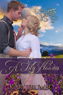 A Lily Blooms (Cutter's Creek Book 4) - Kari Trumbo, Cutter's Creek