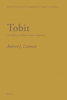 Tobit: The Book of Tobit in Codex Sinaiticus - Robert J. Littman