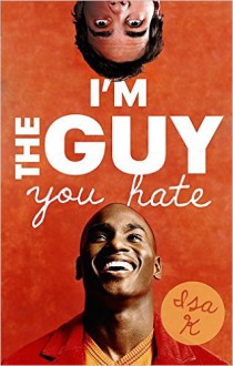 I'm the Guy You Hate - Isa K.