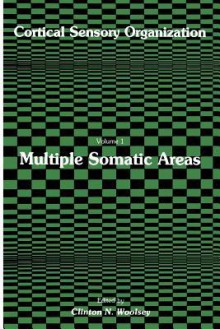 Cortical Sensory Organization: Multiple Somatic Areas - Clinton N Woolsey