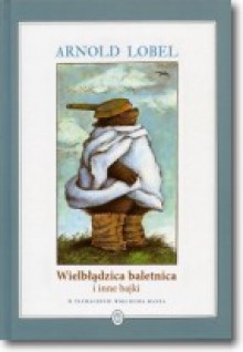 Wielbłądzica baletnica i inne bajki - Arnold Lobel, Wojciech Mann