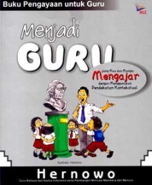 Menjadi Guru yang Mau dan Mampu Mengajar Secara Kreatif - Hernowo