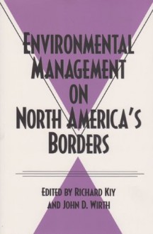 Environmental Management on North America's Borders (Environmental History Series) - Richard Kiy, John D. Wirth