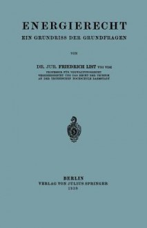 Energierecht: Ein Grundriss Der Grundfragen - Friedrich List