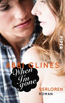 When I'm Gone - Verloren: Roman (Rosemary Beach 10) - Abbi Glines, Heidi Lichtblau