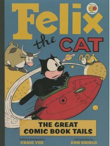 Felix the Cat: The Great Comic Book Tails - Otto Messmer