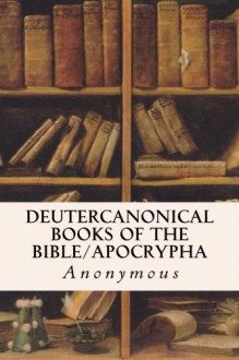 Deutercanonical Books of the Bible/Apocrypha - Anonymous