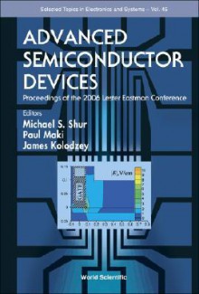 Advanced Semiconductor Devices: Proceedings of the 2006 Lester Eastman Conference - Michael S. Shur, James Kolodzey, Paul A. Maki