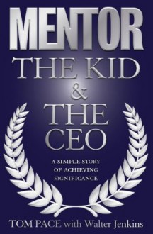 Mentor: The Kid & The CEO - Tom Pace, Walter Jenkins, Pheuma Books, Brian Taylor