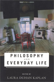 Philosophy and Everyday Life - Laura Duhan Kaplan