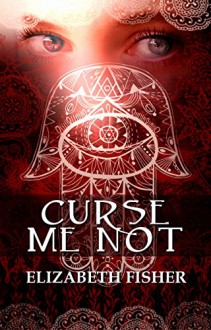 Curse Me Not - Elizabeth Fisher