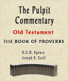 The Pulpit Commentary-Book of Proverbs - H.D.M. Spence, Joseph S. Exell