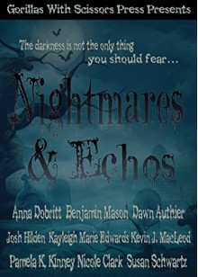 Nightmares & Echoes: 2014 GWS Press Charity Anthology - Anna Dobritt, Benjamin Mason, Dawn Authier, Josh Hilden, Kayleigh Edwards, Kevin J. MacLeod, Nicole Clark, Susan Schwartz, Pamela K. Kinney, Gypsy Heart Editing