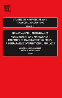 Non-Financial Performance Measurement and Management Practices in Manufacturing Firms: A Comparative International Analysis - Ahmed Abdel-Maksoud, Magdy G. Abdel-Kader