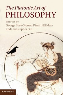 The Platonic Art of Philosophy - George Boys-Stones, Dimitri El Murr, Christopher Gill