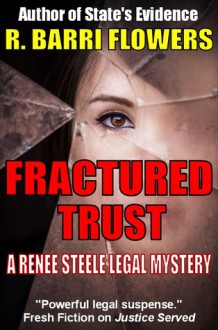 FRACTURED TRUST: A Renee Steele Legal Mystery - R. Barri Flowers