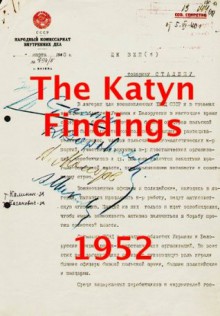 The Katyn Findings 1952: The U.S. Congress investigates the murder of Polish officers and intellectuals by Stalin's order in the spring of 1940 - Daniel Ford