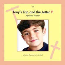 Tony's Trip and the Letter T - Cynthia Fitterer Klingel, Robert B. Noyed