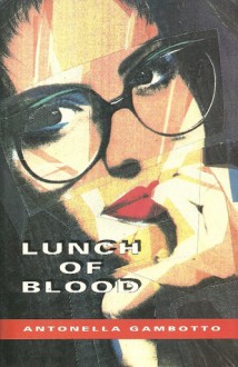 Lunch Of Blood - Antonella Gambotto-Burke