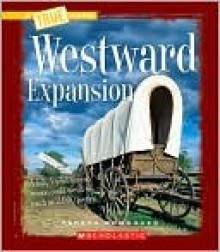 Westward Expansion (True Books) - Teresa Domnauer