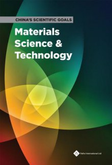 China's Scientific Goals: Materials Science & Technology - National Natural Science Foundation of China, Chinese Academy of Sciences